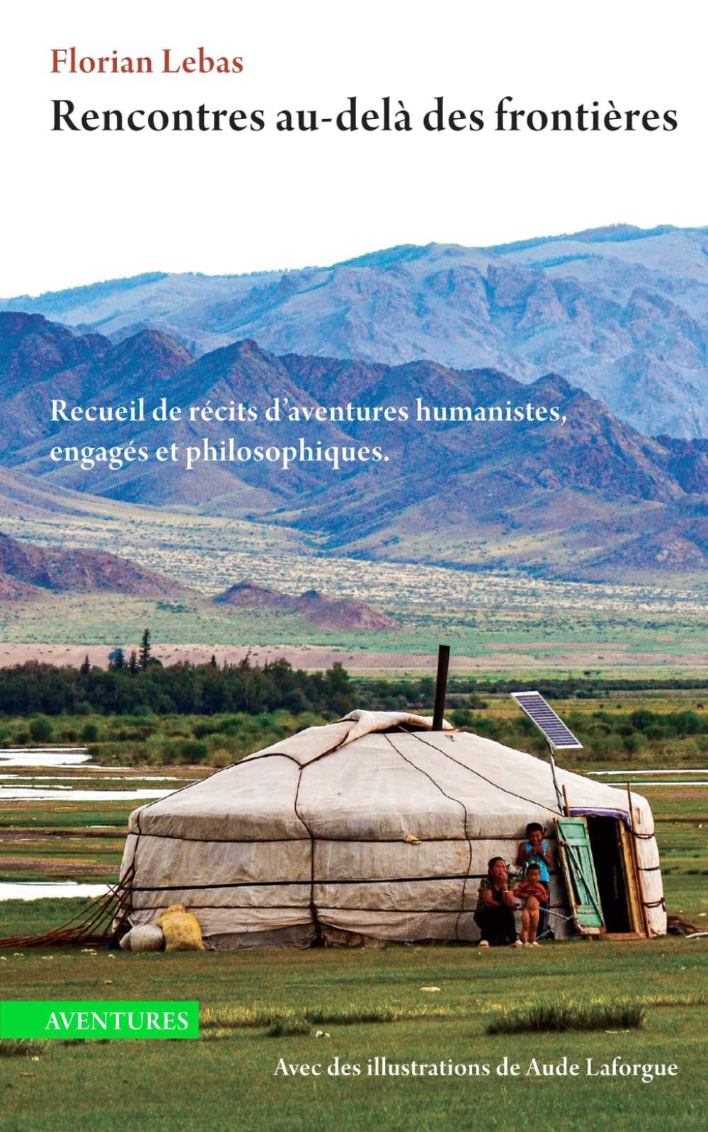 Rencontres au-delà des frontières: Recueil de récits d’aventures humanistes, engagés et philosophiques Travel