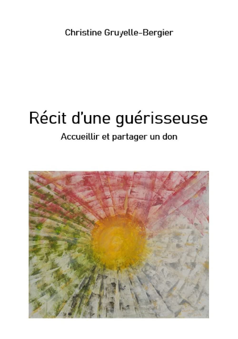Récit d'une guérisseuse: Accueillir et partager un don book
