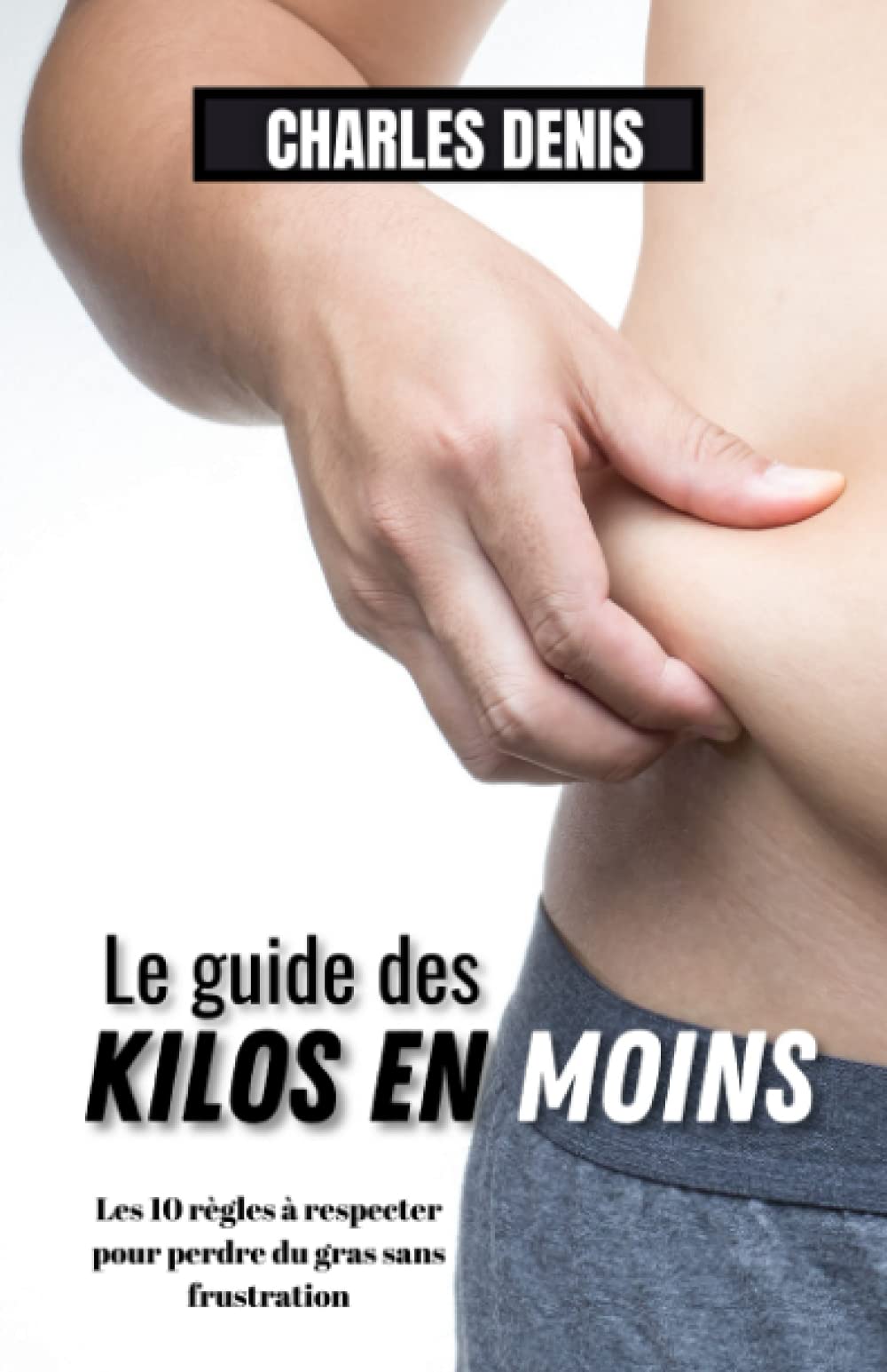 Le guide des kilos en moins: Les 10 règles à respecter pour perdre du gras sans frustration Education & Training