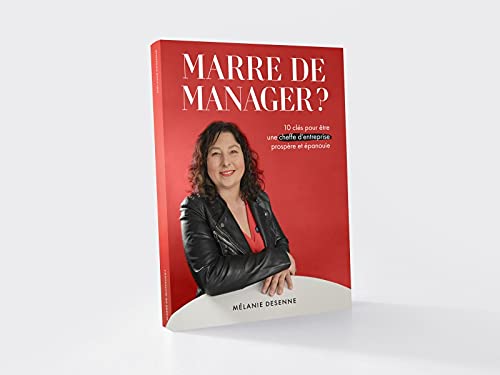 Marre de manager ? 10 clés pour être une cheffe d'entreprise prospère et épanouie. book