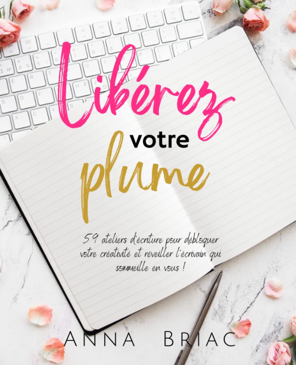 Libérez votre plume: 59 ateliers d'écriture pour débloquer votre créativité et réveiller l'écrivain qui sommeille en vous (Les carnets d'écriture) Media & Communication
