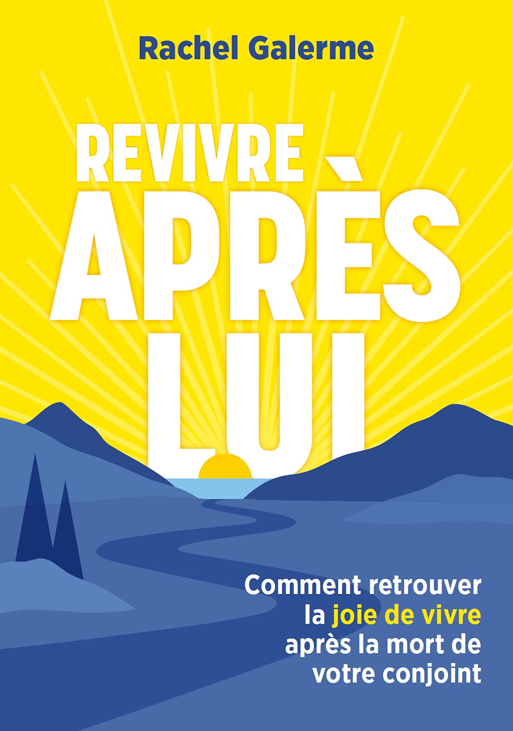 Revivre après lui - Comment retrouver la joie de vivre après la mort de votre conjoint. Books