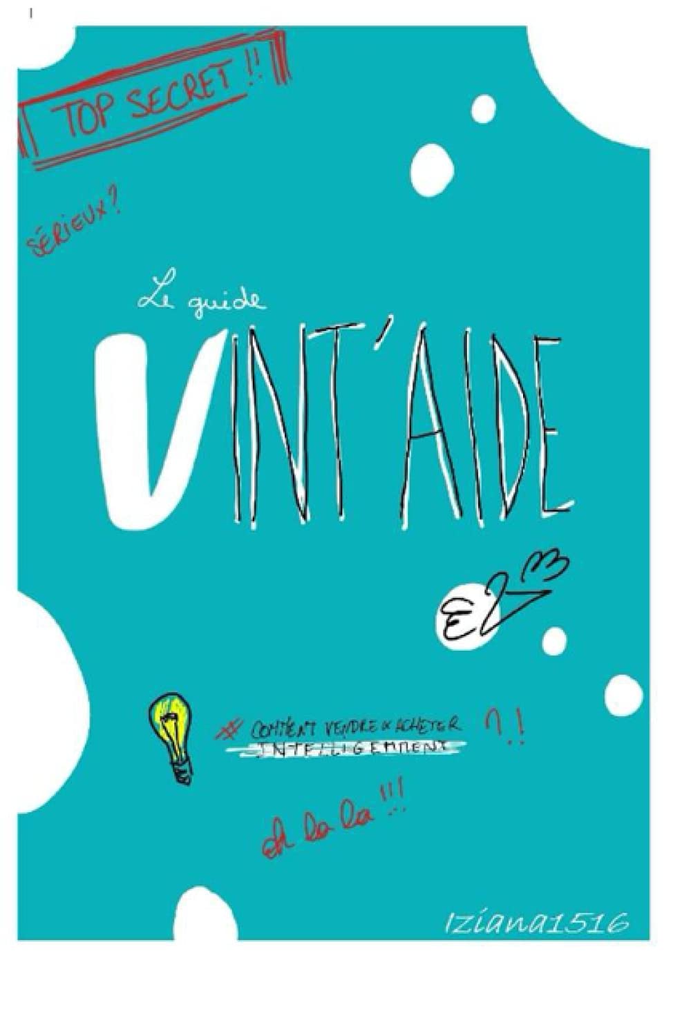 VINT'AIDE - COMMENT VENDRE ET ACHETER INTELLIGEMMENT SUR VINTED ? (Ebook- Gagner de l'argent - Kindle- Mieux vendre - Livre - Colis - Vide-dressing - ... - Seconde-Main ) (Guide Vint'aide, Band 1) Business, Finance & Career