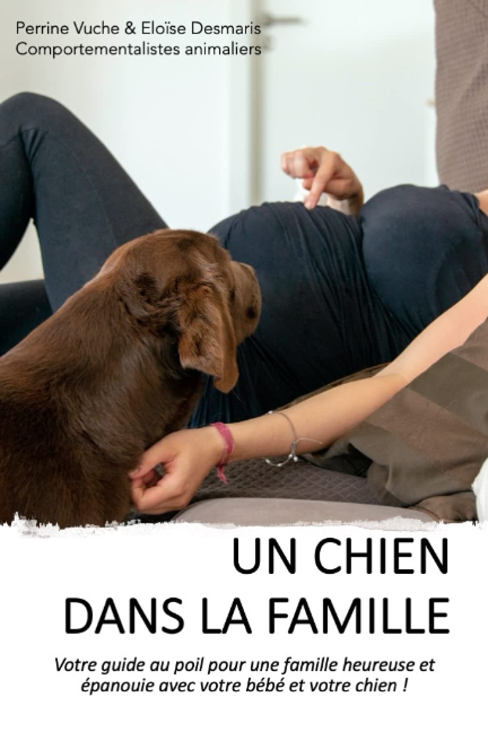 Un chien dans la famille: Votre guide au poil pour une famille heureuse et épanouie avec votre bébé et votre chien ! book