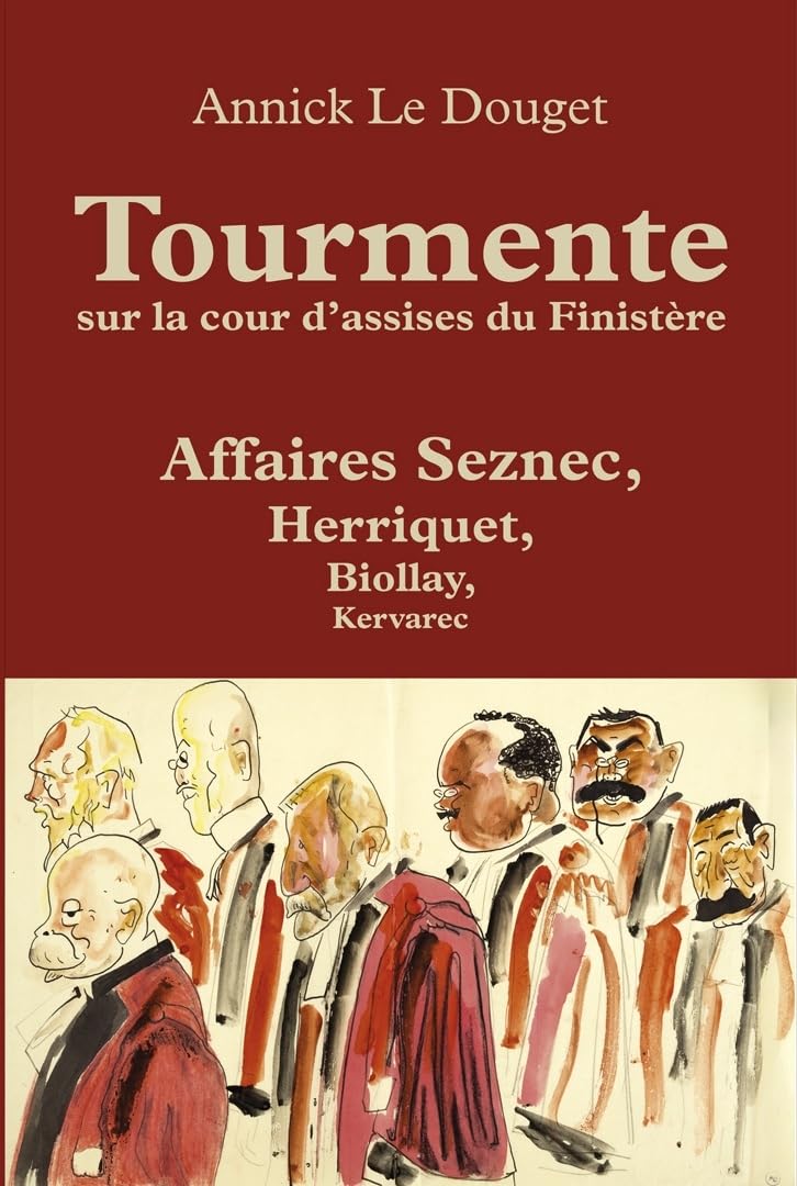 Tourmente sur la cour d'assises du Finistère. Affaires Seznec, Herriquet, Biollay, Kervarec book