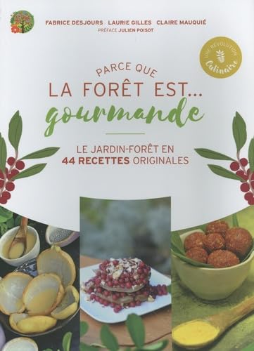 Parce que la forêt est... gourmande: Le jardin-forêt en 44 recettes originales Books