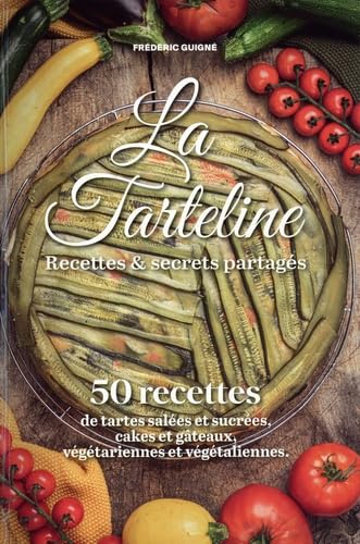 La Tarteline. Recettes & secrets partagés: 50 recettes de tartes salées et sucrées, cakes et gâteaux, végétariennes et végétaliennes Books
