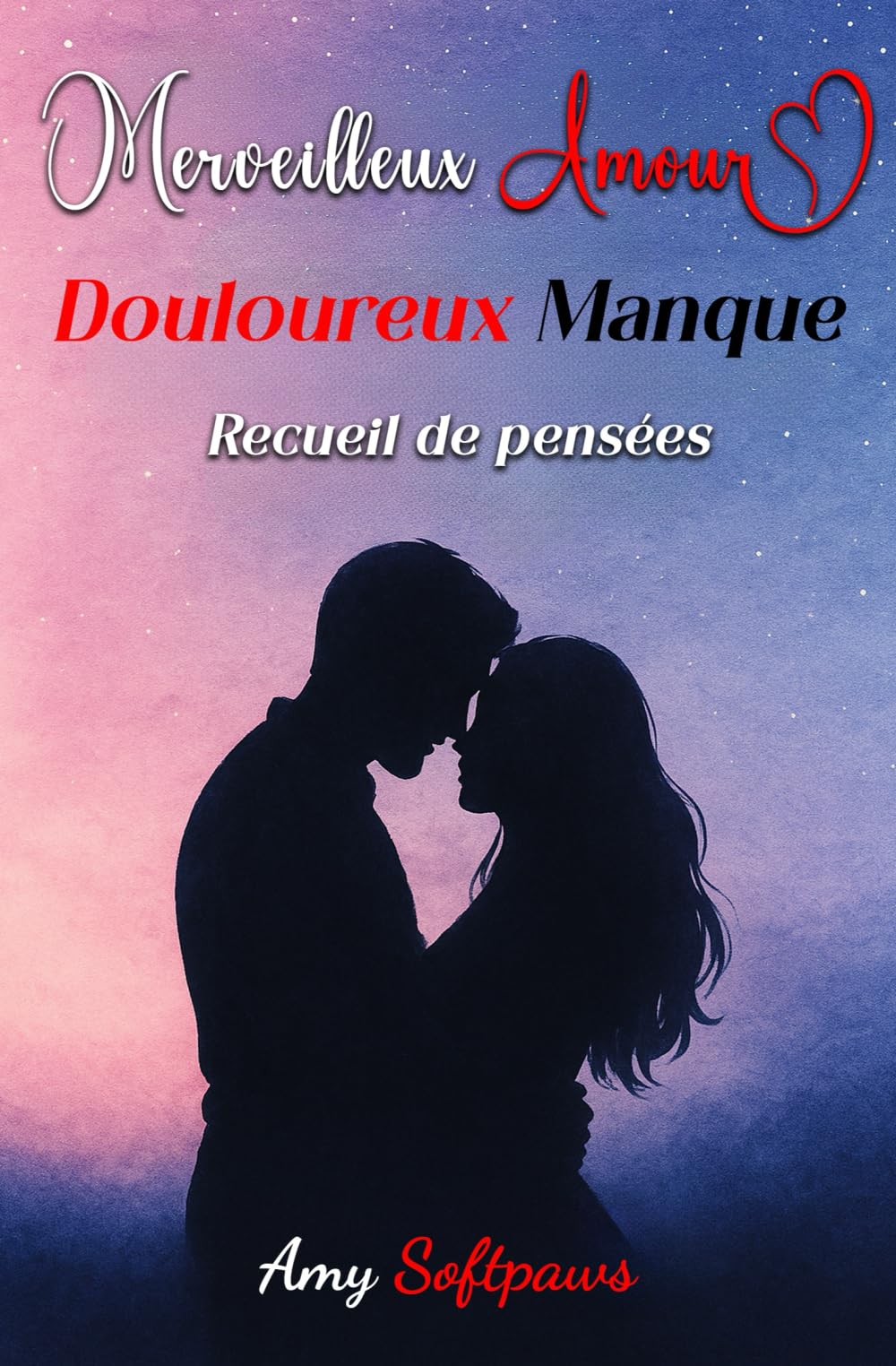 Merveilleux Amour, Douloureux Manque – Recueil de pensées romantiques: Textes, citations et poèmes sur la douceur de l’amour et la douleur de l’absence. book