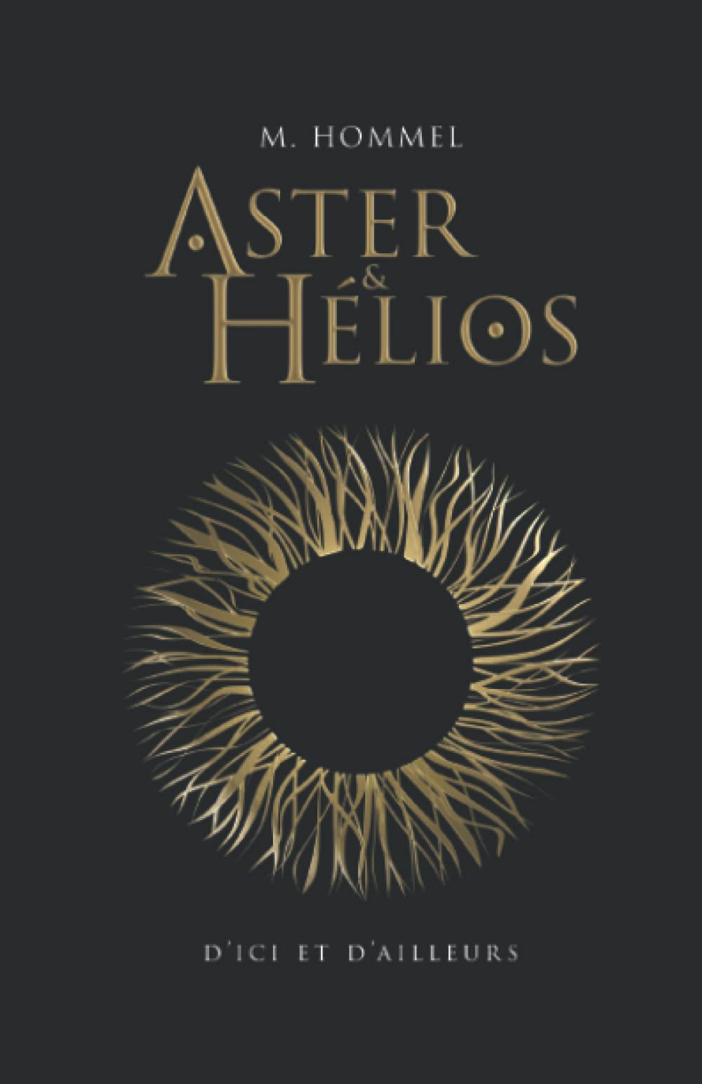 Aster & Hélios: Aster et Hélios D'ici et d'ailleurs Historical Fiction