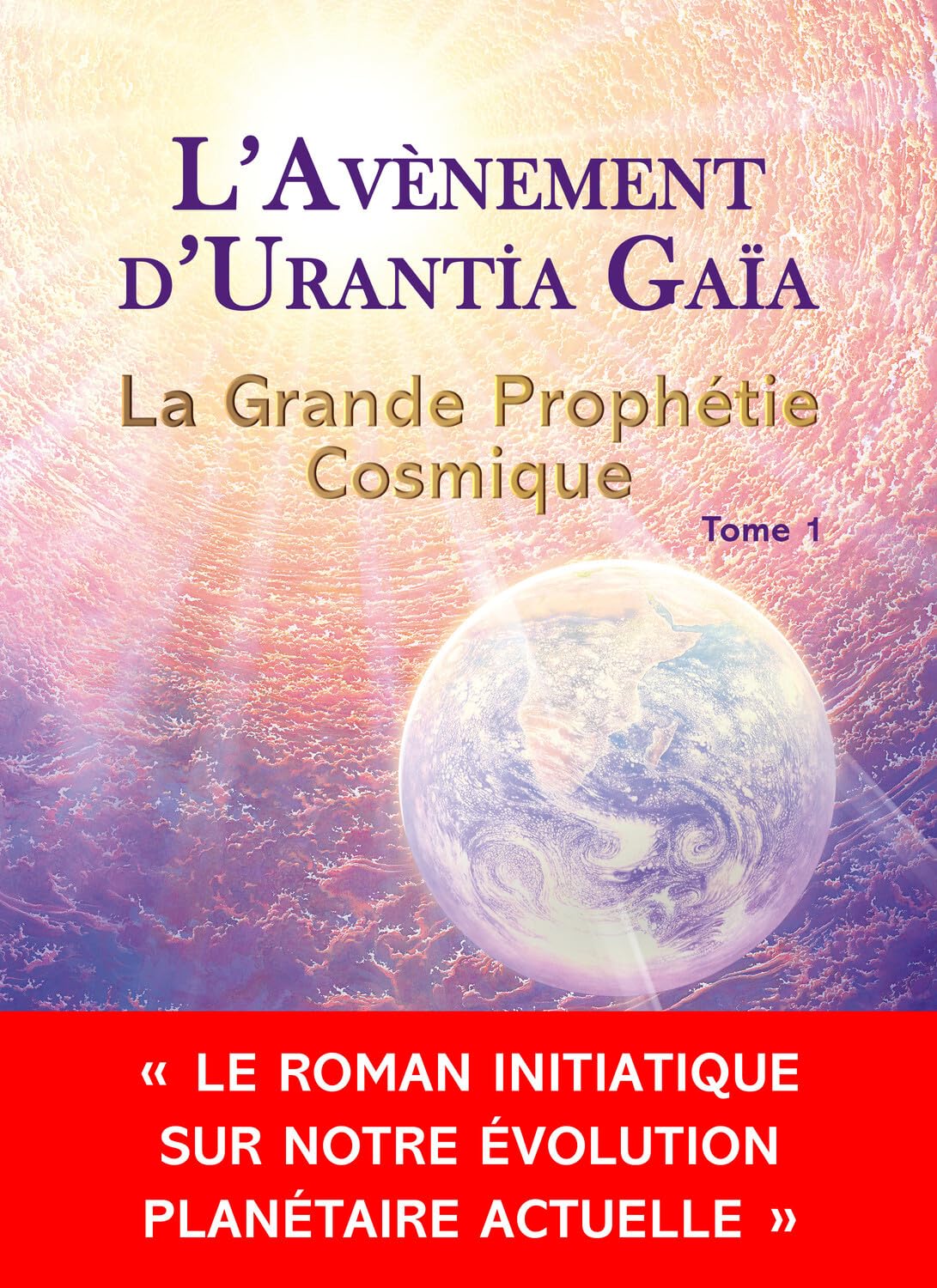 L'avènement d'Urantia Gaïa - La Grande Prophétie Cosmique Tome 1 International