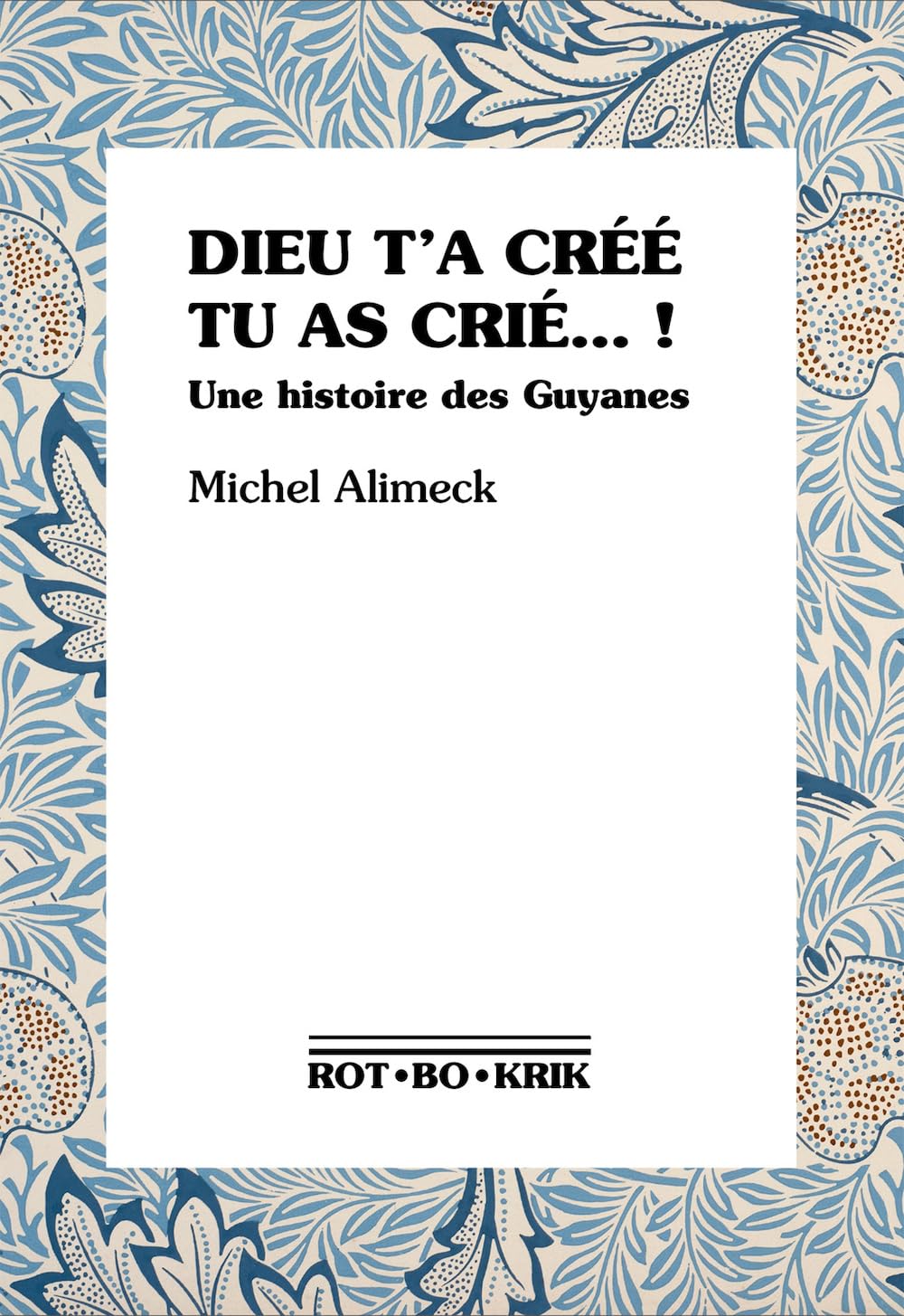 Dieu t'a créé, tu as crié... !: Une histoire des Guyanes book