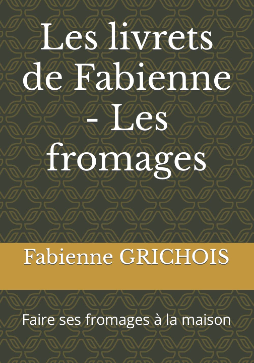 Les livrets de Fabienne - Les fromages: Faire ses fromages à la maison book
