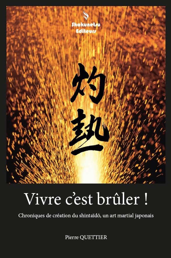 Vivre c'est brûler ! Chroniques de création du shintaïdō, un art martial japonais book