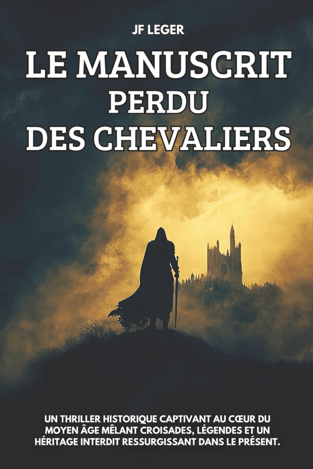 Le manuscrit perdu des Chevaliers: Un thriller historique captivant au cœur du Moyen Âge mêlant croisades, légendes et un héritage interdit ressurgissant dans le présent.: 2024 Contemporary literature