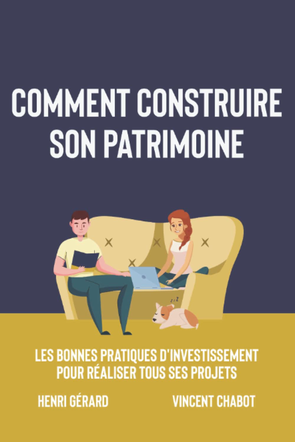 Comment construire son patrimoine: Les bonnes pratiques d'investissement pour réaliser tous ses projets Business, Finance & Career