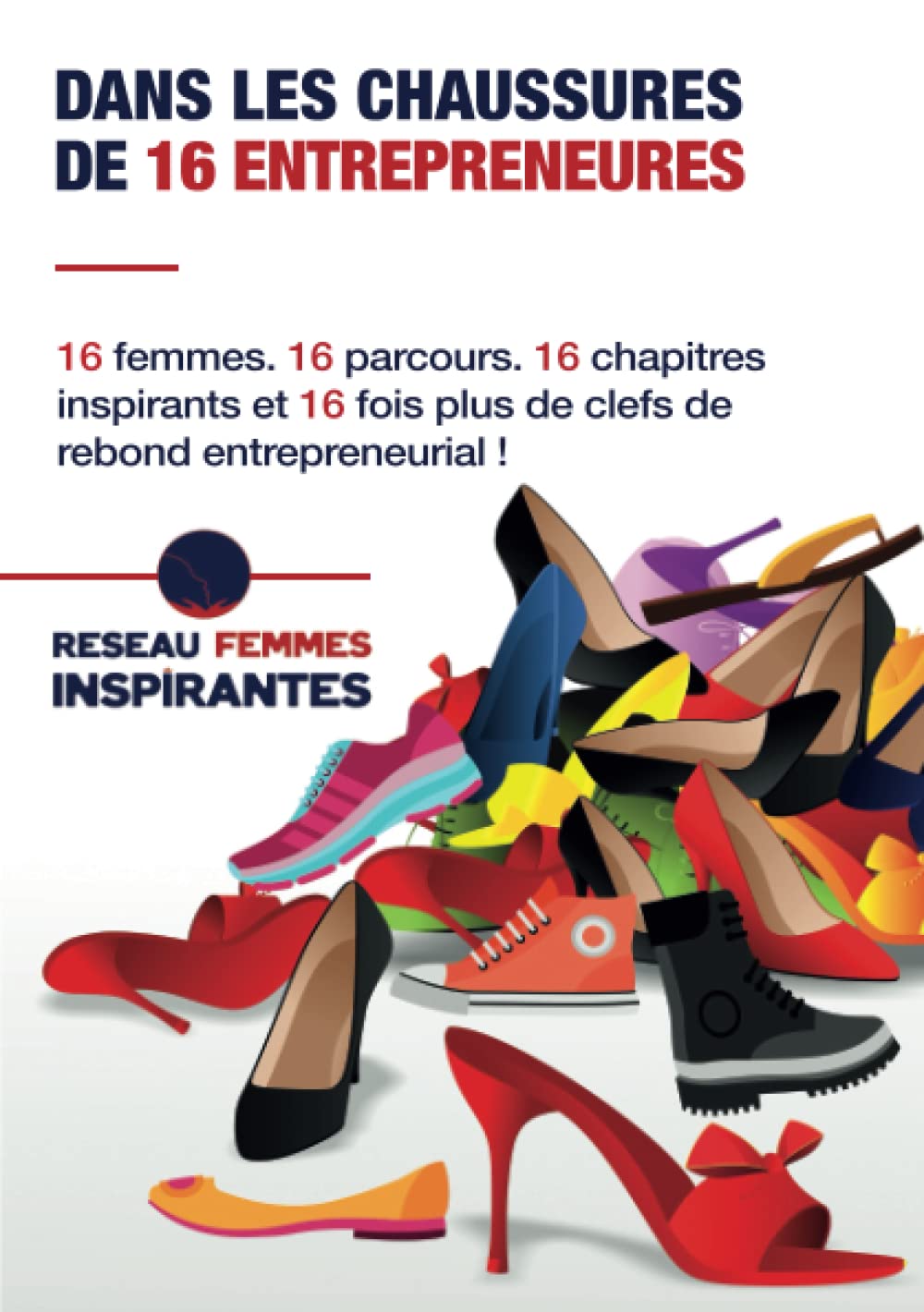 Dans les chaussures de 16 entrepreneures: 16 femmes. 16 parcours. 16 chapitres inspirants, et 16 fois plus de clefs de rebond entrepreneurial ! book