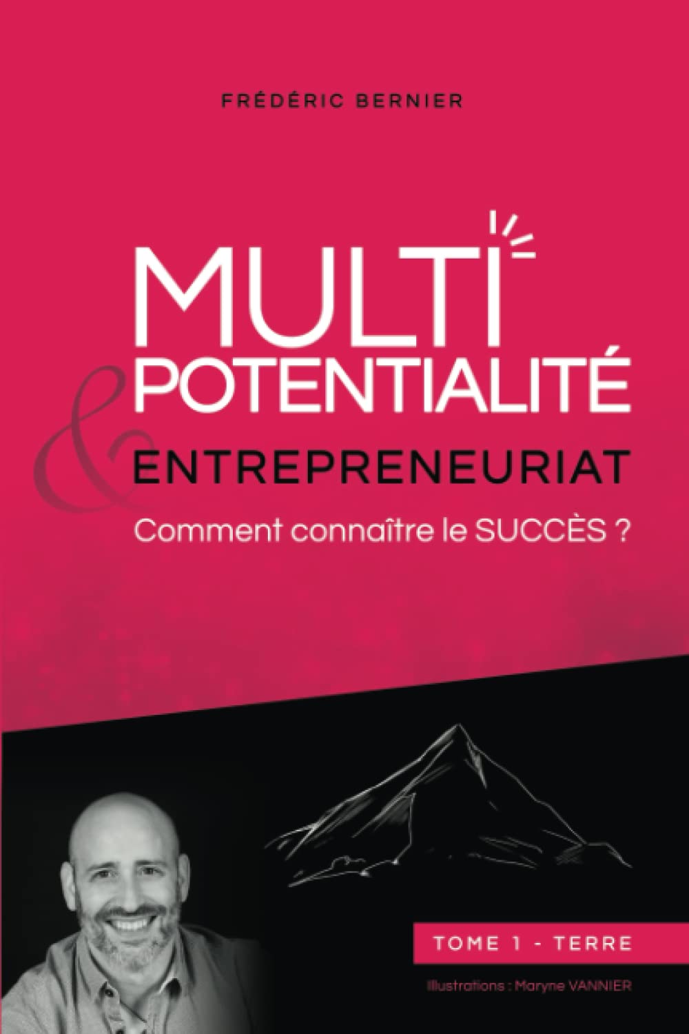 Multipotentialité & Entrepreneuriat : comment connaître le succès ? Tome 1 - Terre Business, Finance & Career