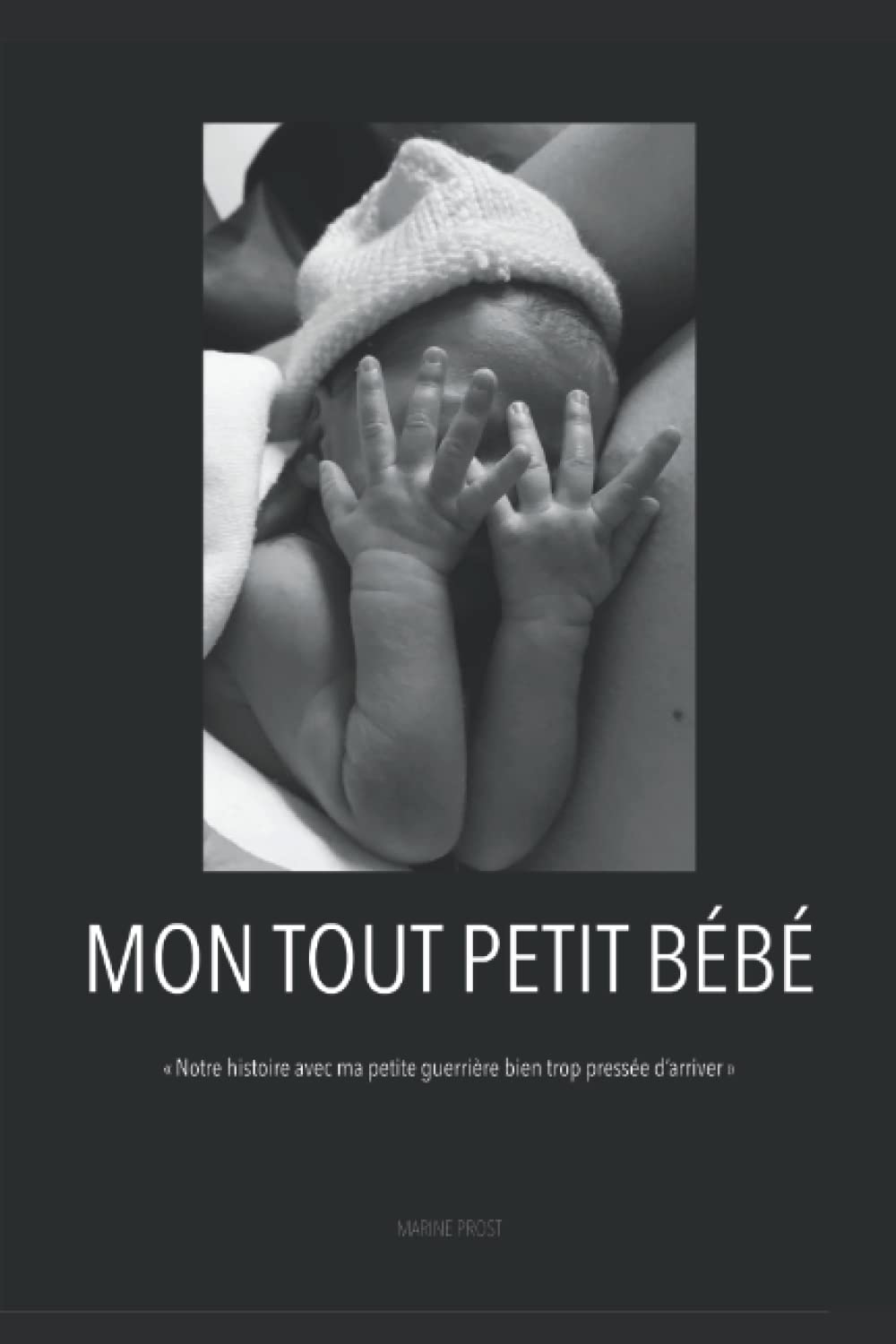 Mon tout petit bébé: « Notre histoire avec ma petite guerrière bien trop pressée d'arriver » book