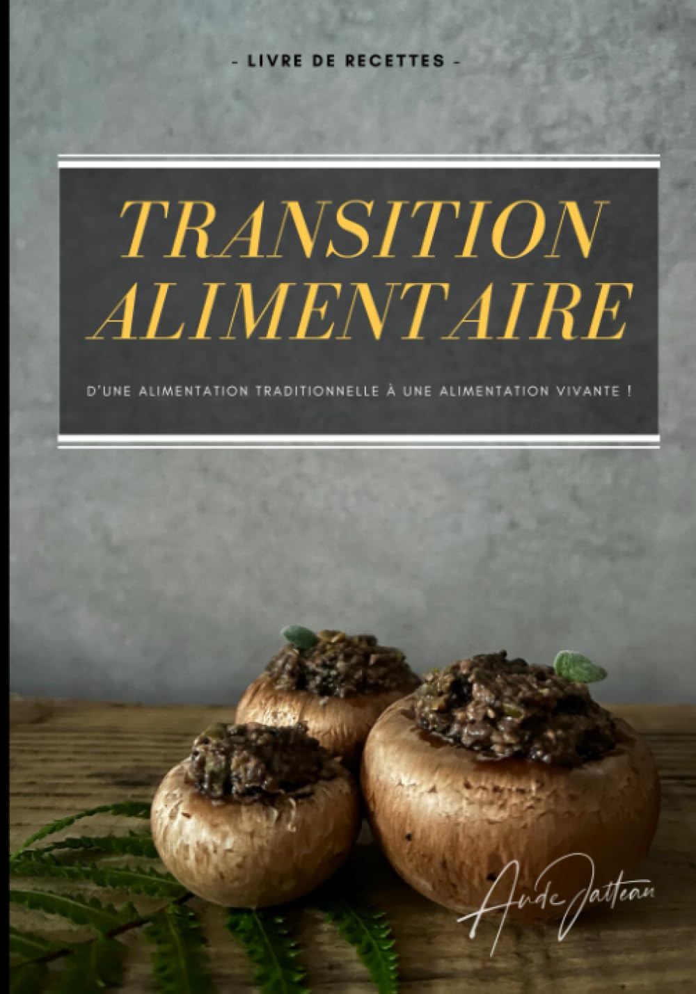 Réussir sa Transition Alimentaire !: D'une alimentation traditionnelle à une alimentation vivante (+50 recettes) book