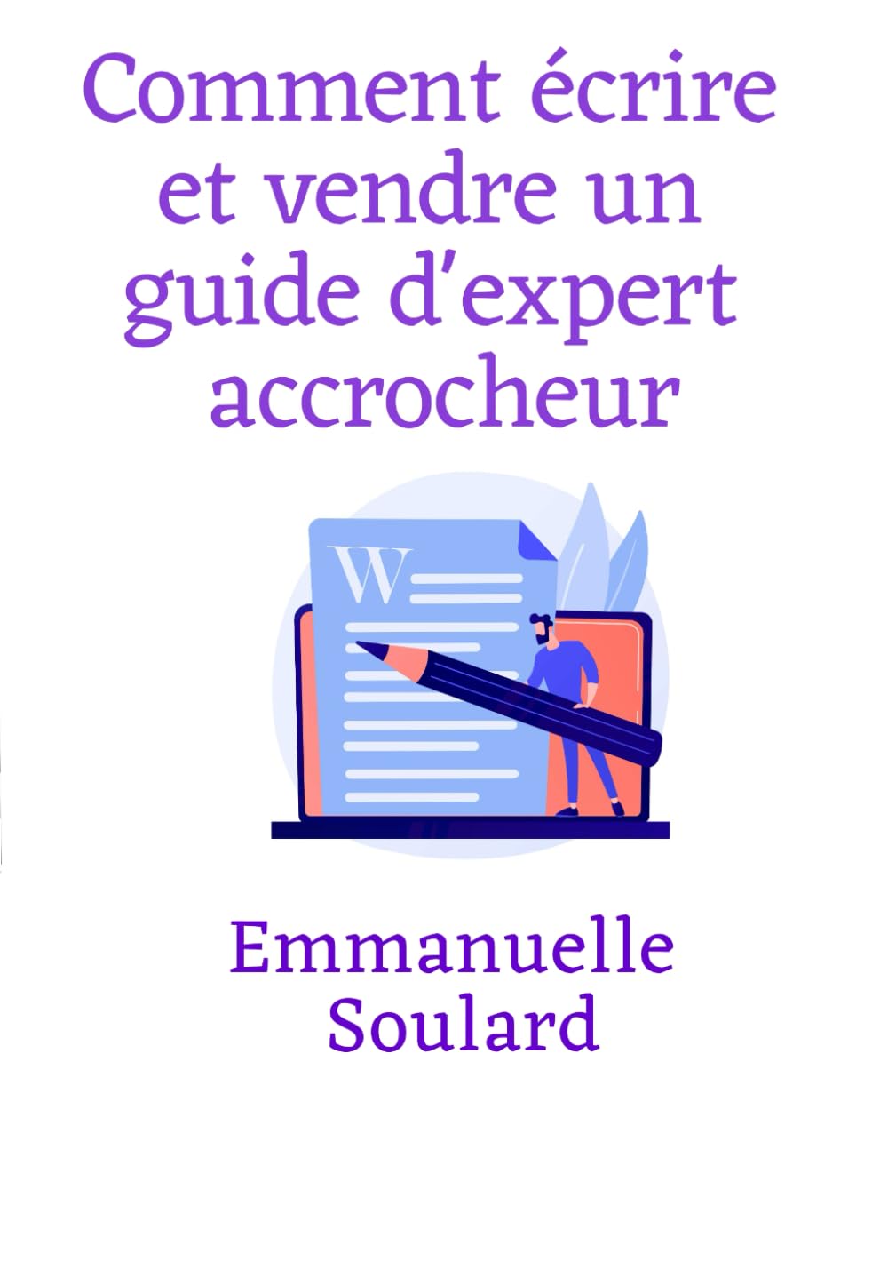 Comment ecrire et vendre un guide d'expert accrocheur book