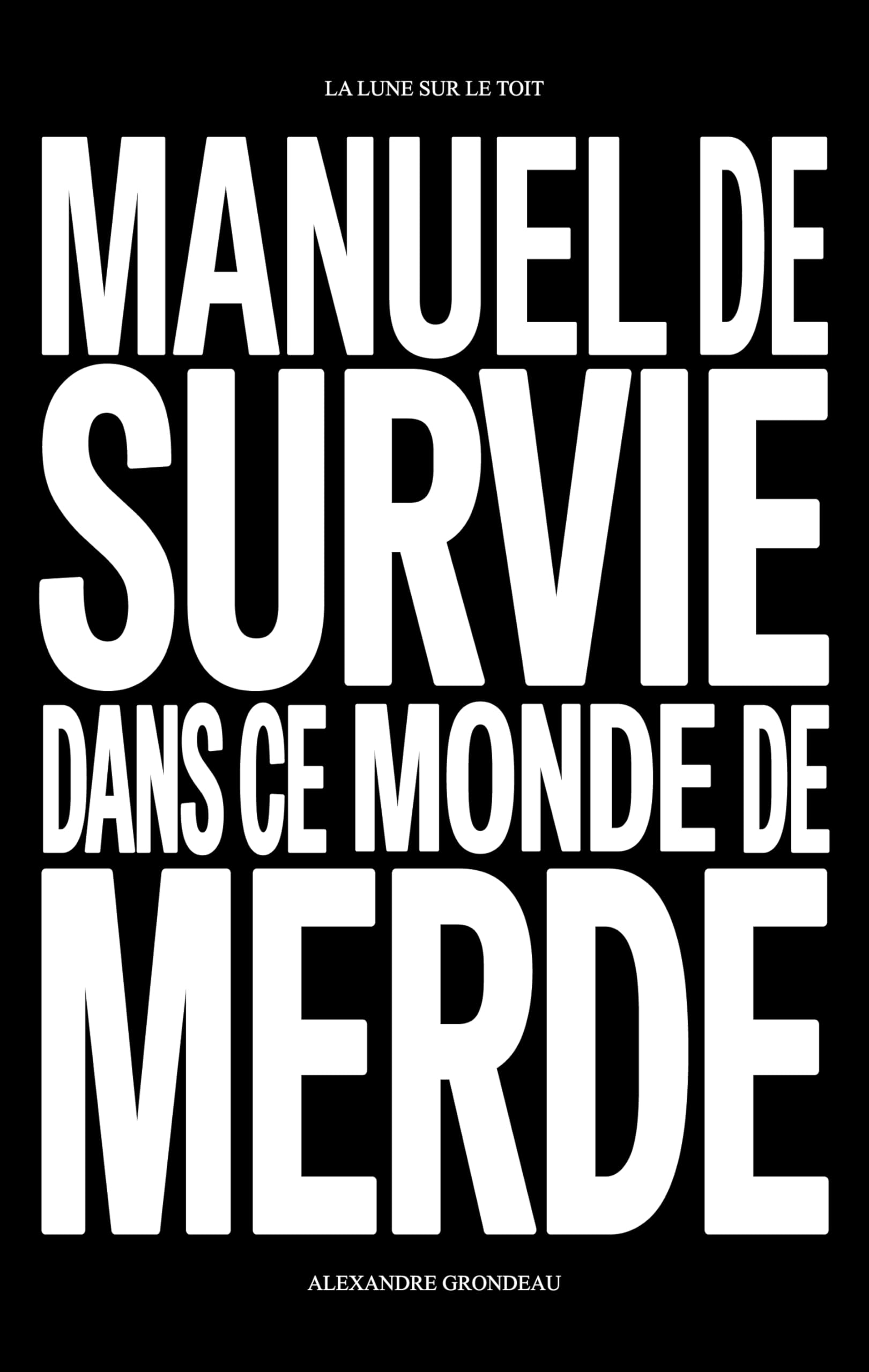 Manuel de survie dans ce monde de merde: Et d'autres choses sur la liberté, la jouissance et la vie... book
