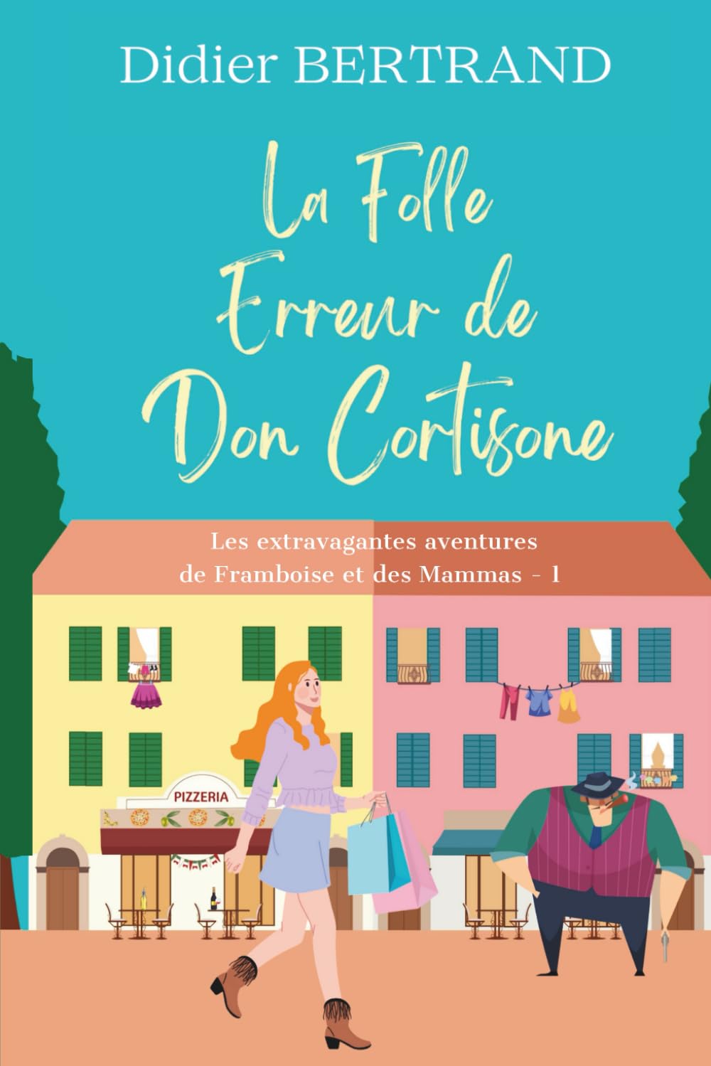 La Folle Erreur de Don Cortisone (Les extravagantes aventures de Framboise et les Mammas, Band 1) Cosy Mystery & Humour