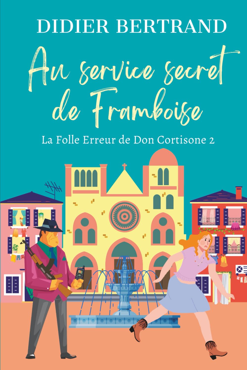 Au service secret de Framboise: (La Folle Erreur de Don Cortisone t.2): un suspense cosy pour rire, s'évader et se détendre. Un polar feel-good qui ... aventures de Framboise et les Mammas Cosy Mystery & Humour