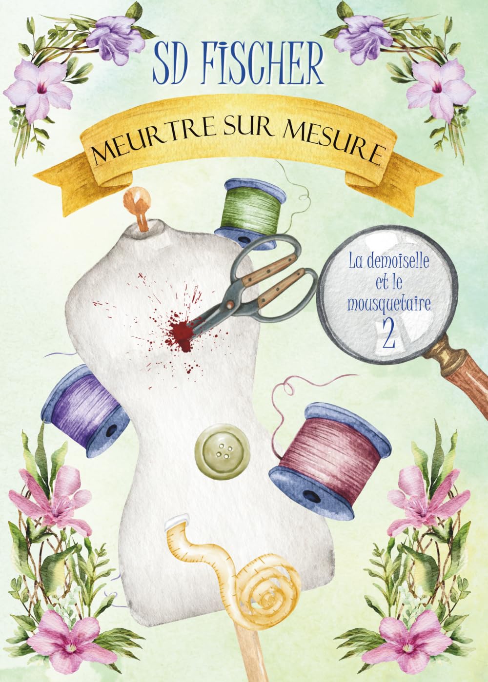 Meurtre sur mesure: Un cosy-mystery pétillant teinté de romance (La demoiselle et le mousquetaire, Band 2) Historical Fiction