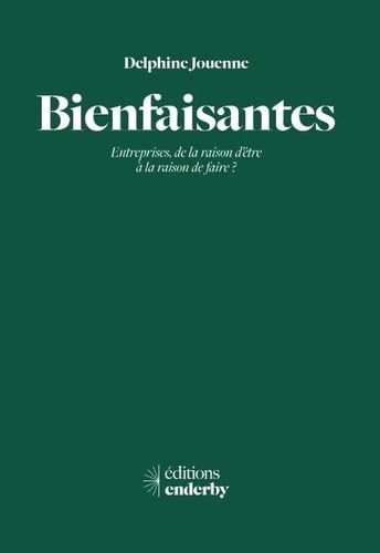 Bienfaisantes: Entreprises, de la raison d'être à la raison de faire? book