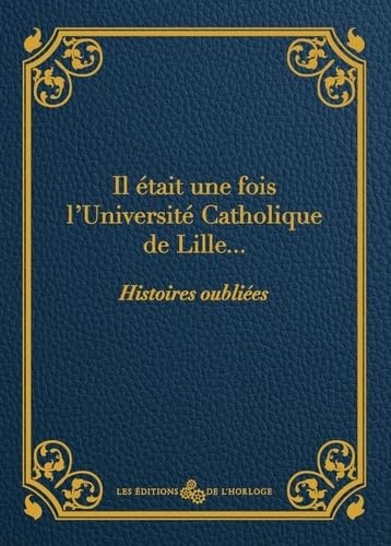 Il était une fois l'Université Catholique de Lille..: Histoires oubliées book