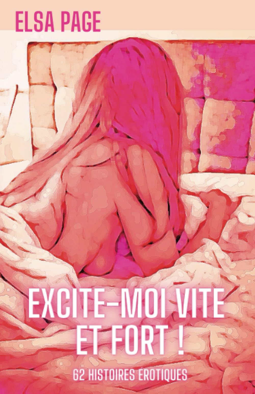 Excite-moi vite et fort !: 62 histoires érotiques Eroticism