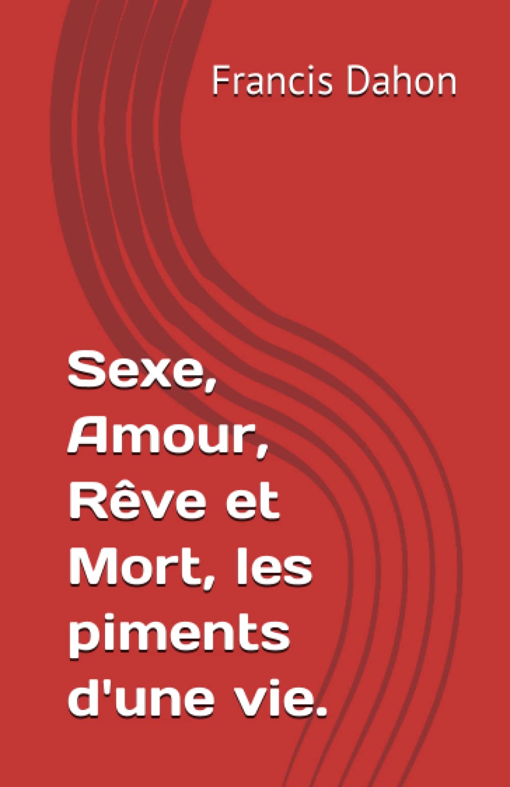 Sexe, Amour, Rêve et Mort, les piments d'une vie. book