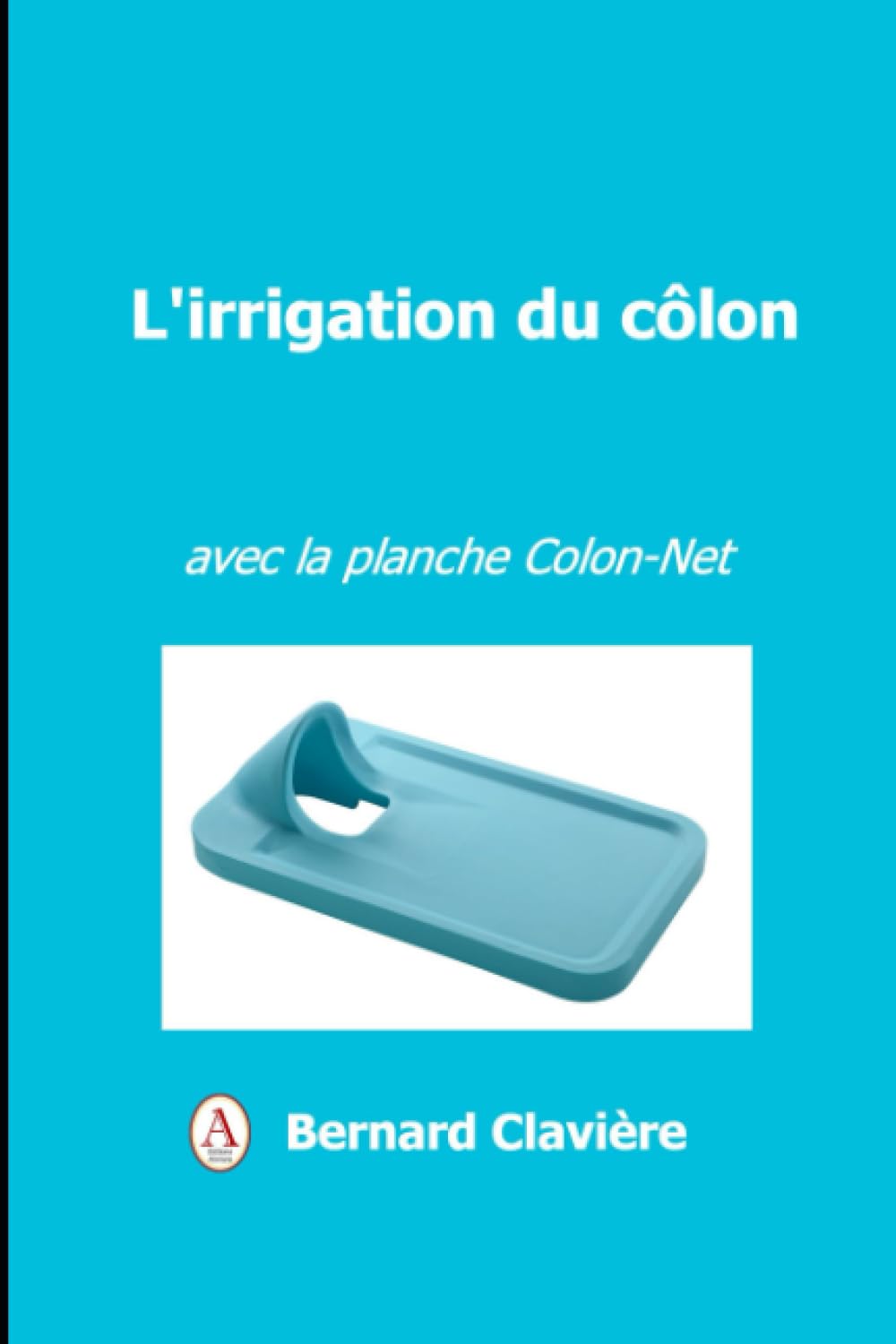 L'irrigation du côlon: avec la planche Colon-Net Medicine