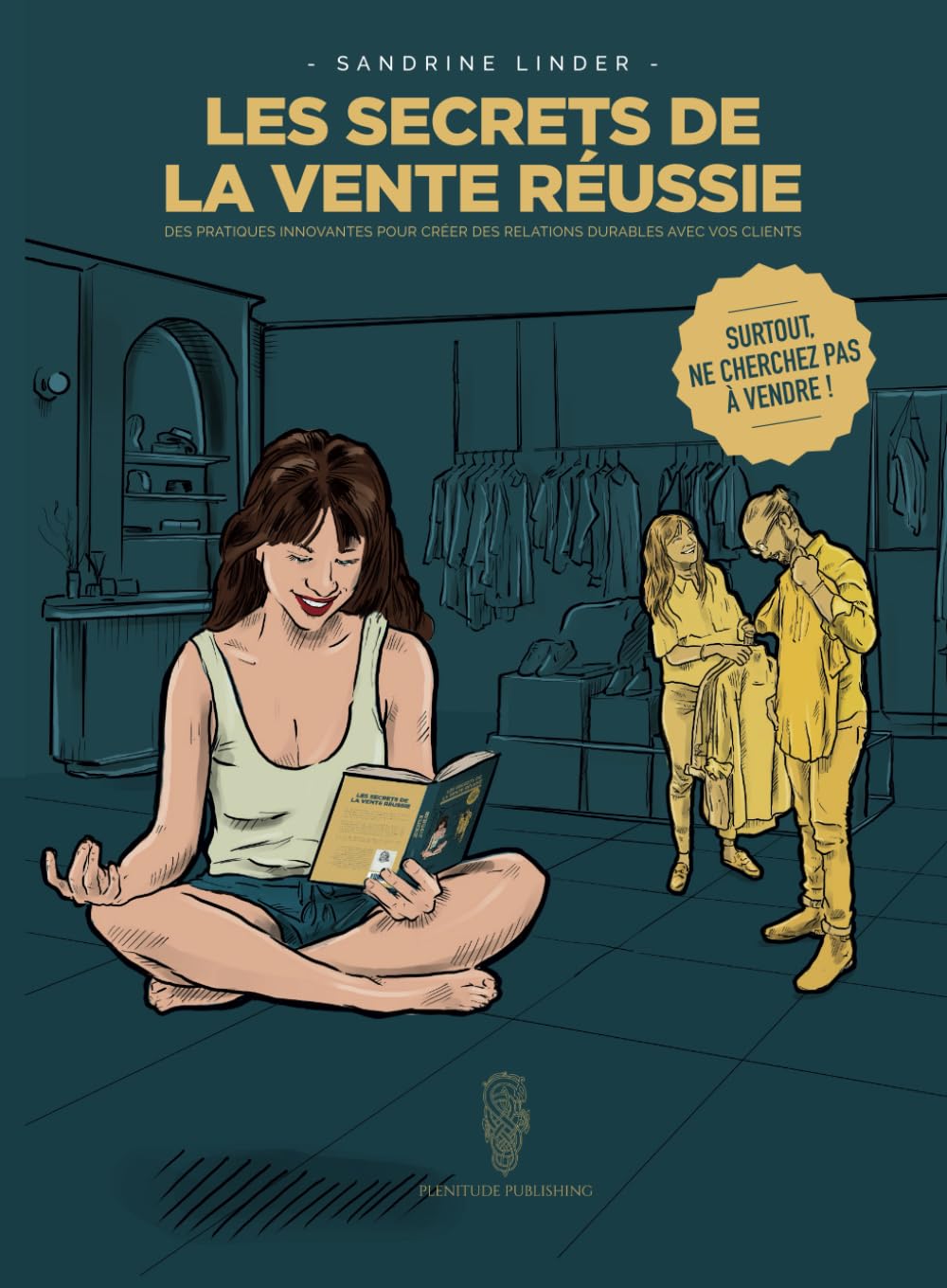 Les Secrets De La Vente Réussie: Des pratiques innovantes pour créer des relations durables avec vos clients - Surtout, ne cherchez pas à vendre ! book