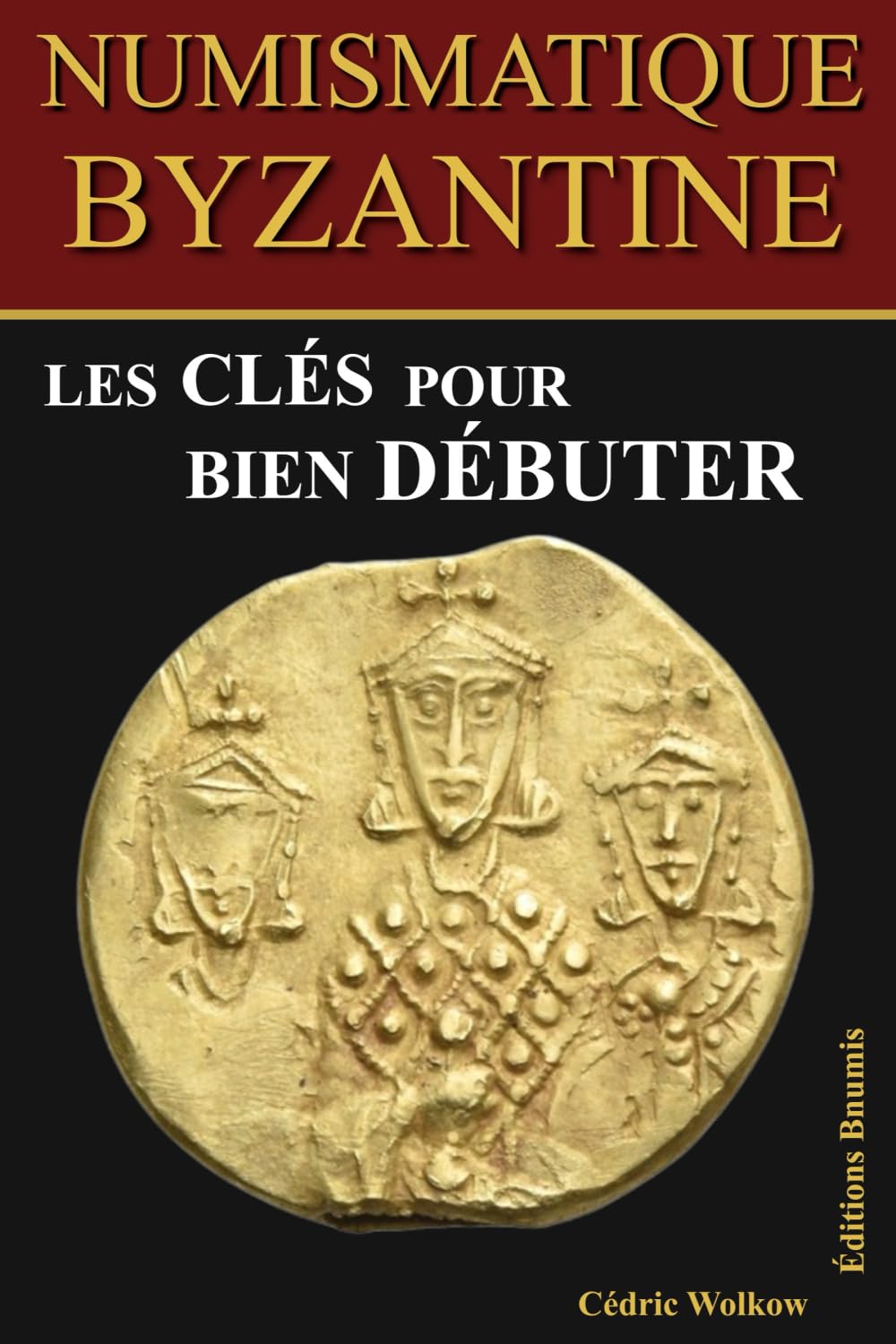 Numismatique byzantine, les clés pour bien débuter: Guide illustré pour comprendre, identifier et collectionner les monnaies de l’Empire byzantin book