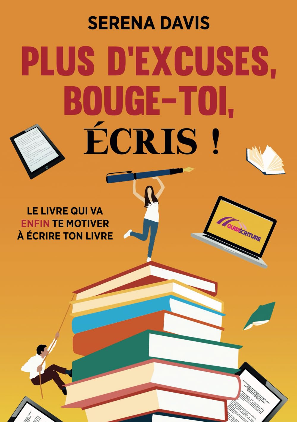 Plus d'excuses, bouge-toi, écris !: Le livre qui va - enfin - te motiver à écrire ton livre Media & Communication
