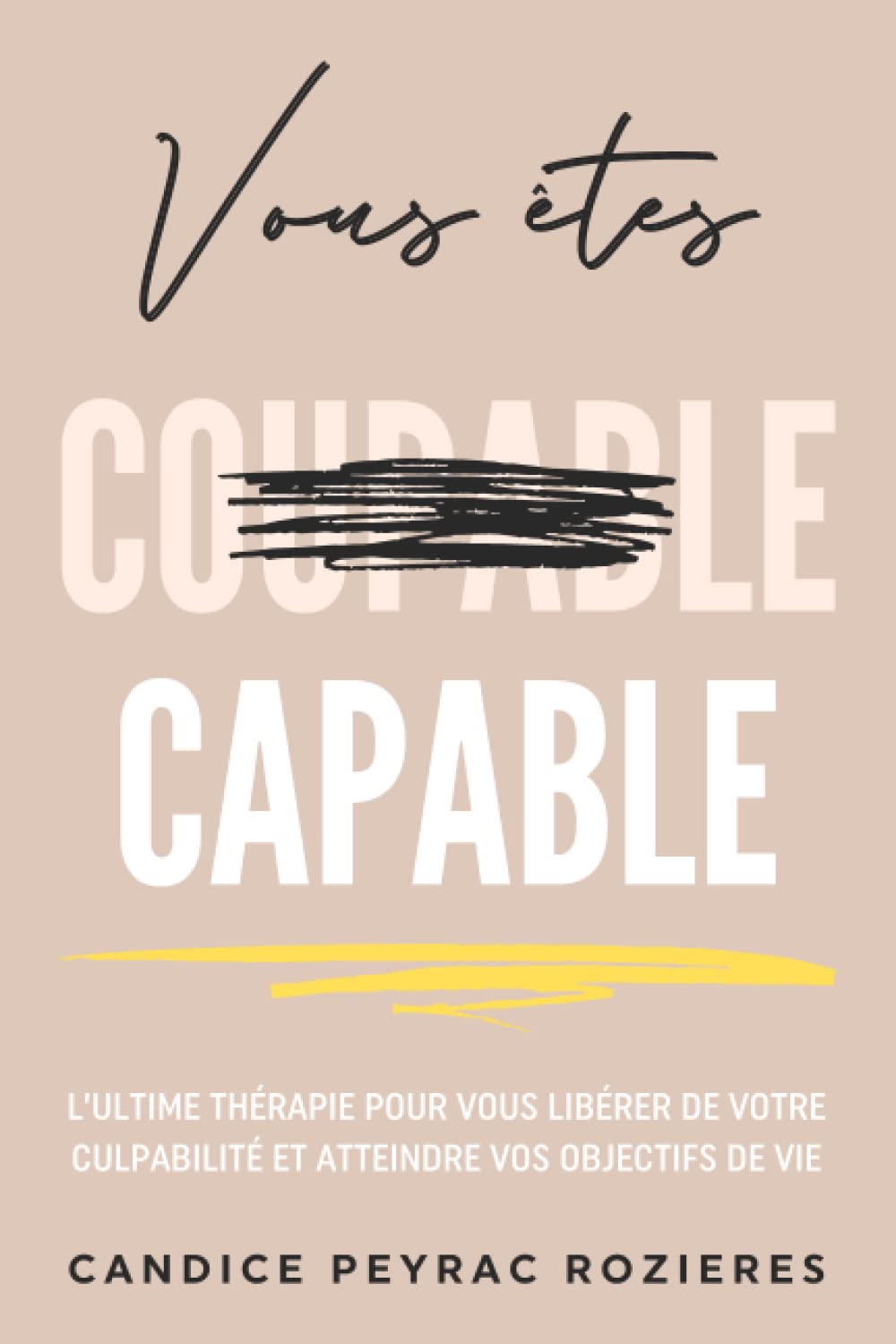 Vous êtes capable: L'ultime thérapie pour vous libérer de votre culpabilité et atteindre vos objectifs de vie Business, Finance & Career