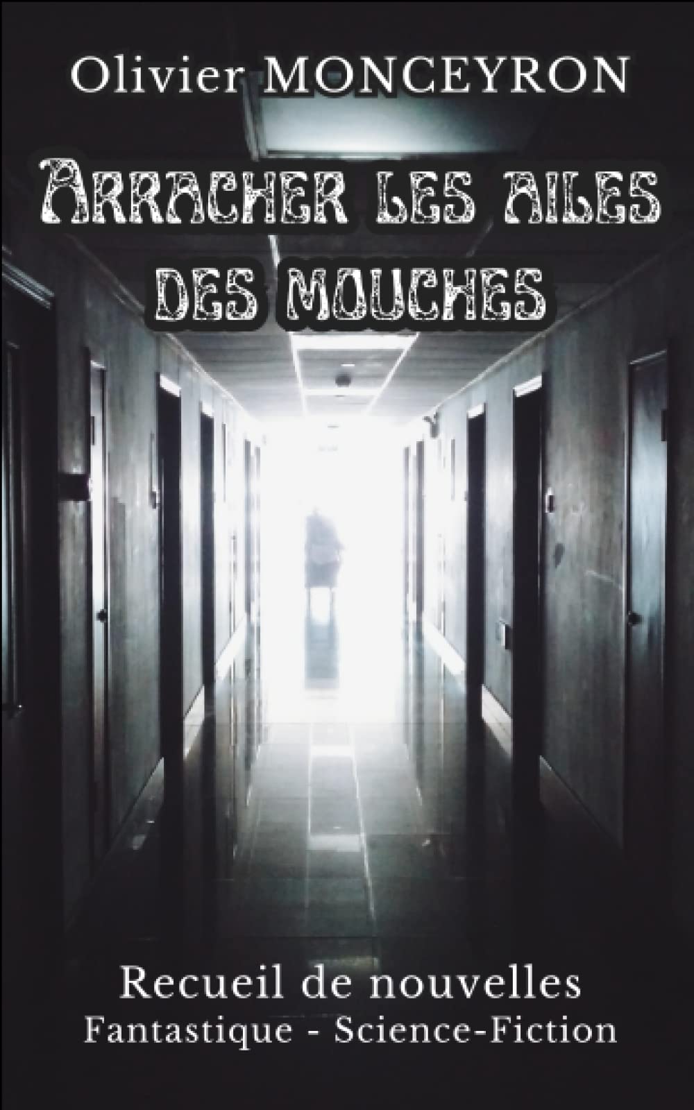 Arracher les ailes des mouches: recueil de nouvelles - fantastique et science-fiction Fiction