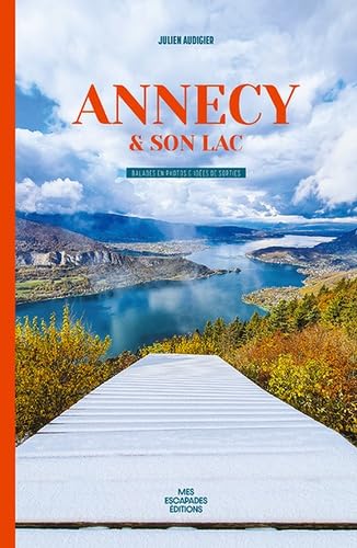 Annecy et son lac: Balades en photos & ideés de sorties Books