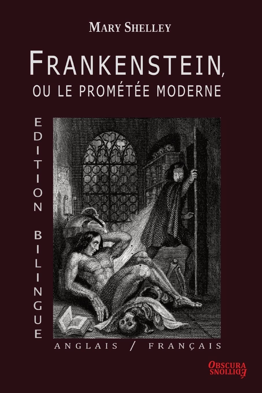 Frankenstein, ou le Prométée Moderne - Edition Bilingue : Anglais / Français - Mary Shelley - Obscura Éditions Social Sciences