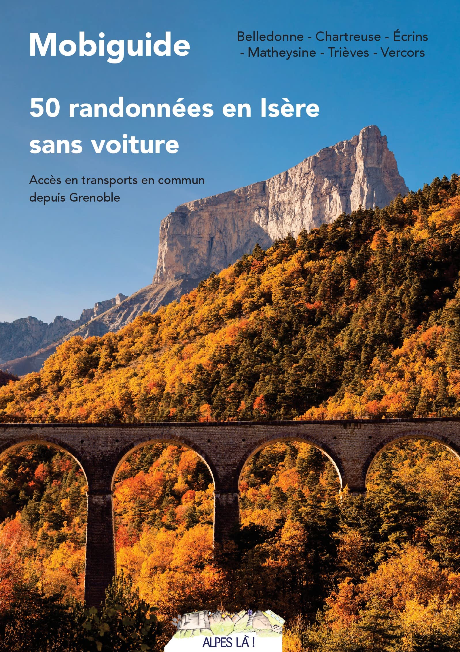 50 randonnées sans voiture en Isère: Accès en transport en commun depuis Grenoble Leisure, Home & Garden