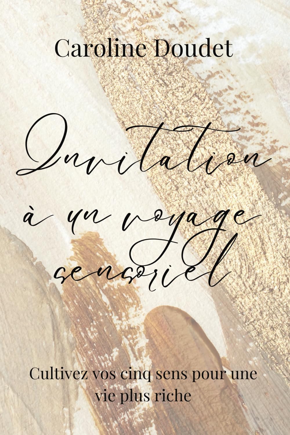 Invitation à un voyage sensoriel: Cultivez vos cinq sens pour une vie plus riche book