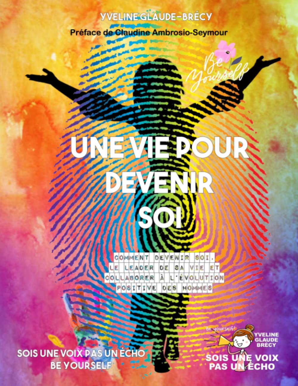 UNE VIE POUR DEVENIR SOI: Comment devenir soi, le leader de sa vie et collaborer à l’évolution positive des hommes book