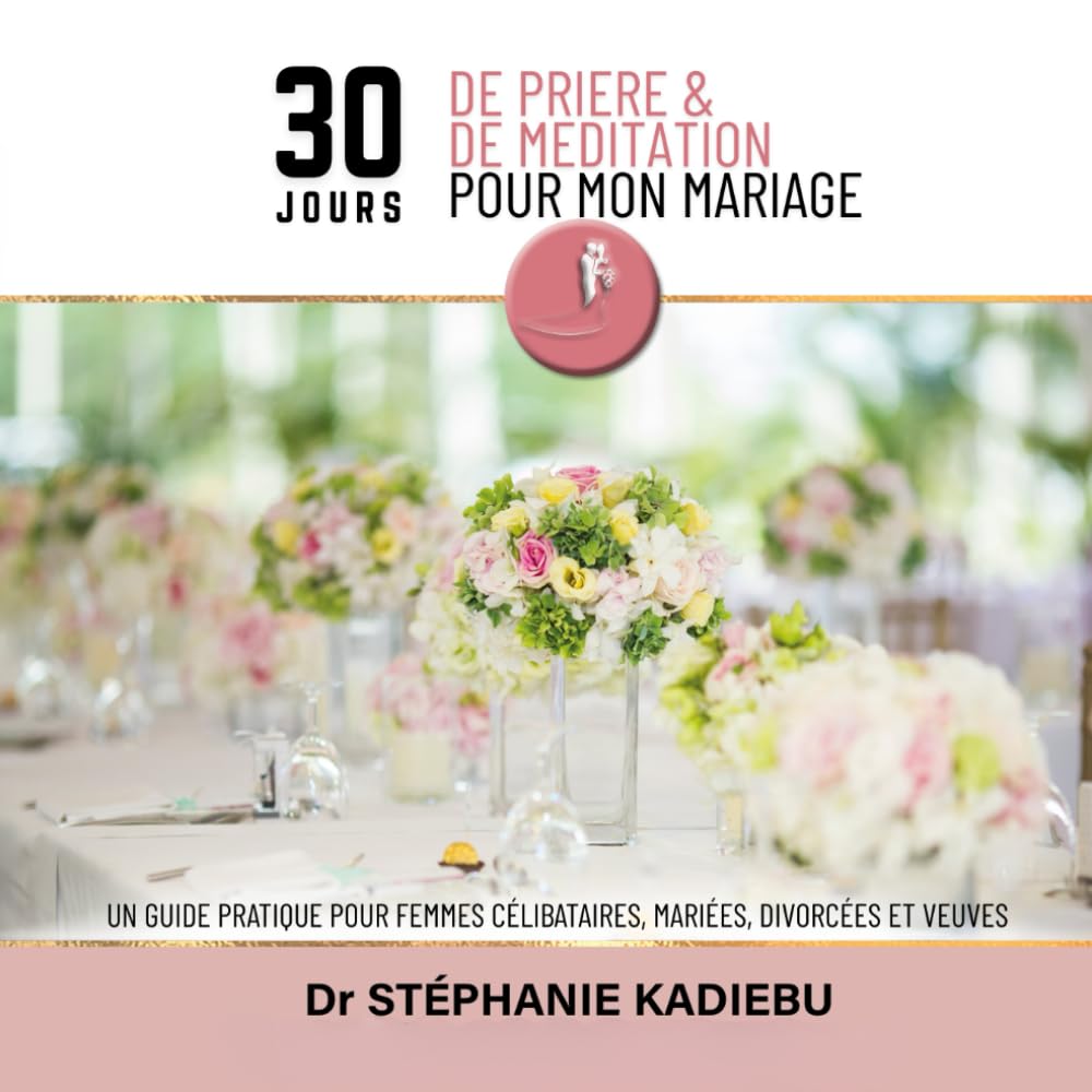 30 JOURS DE PRIERE ET DE MEDITATION POUR MON MARIAGE: Un livret de prières EN COULEURS pour femmes célibataires, mariées, divorcées et veuves : ... restauration et préparation divine au mariage book