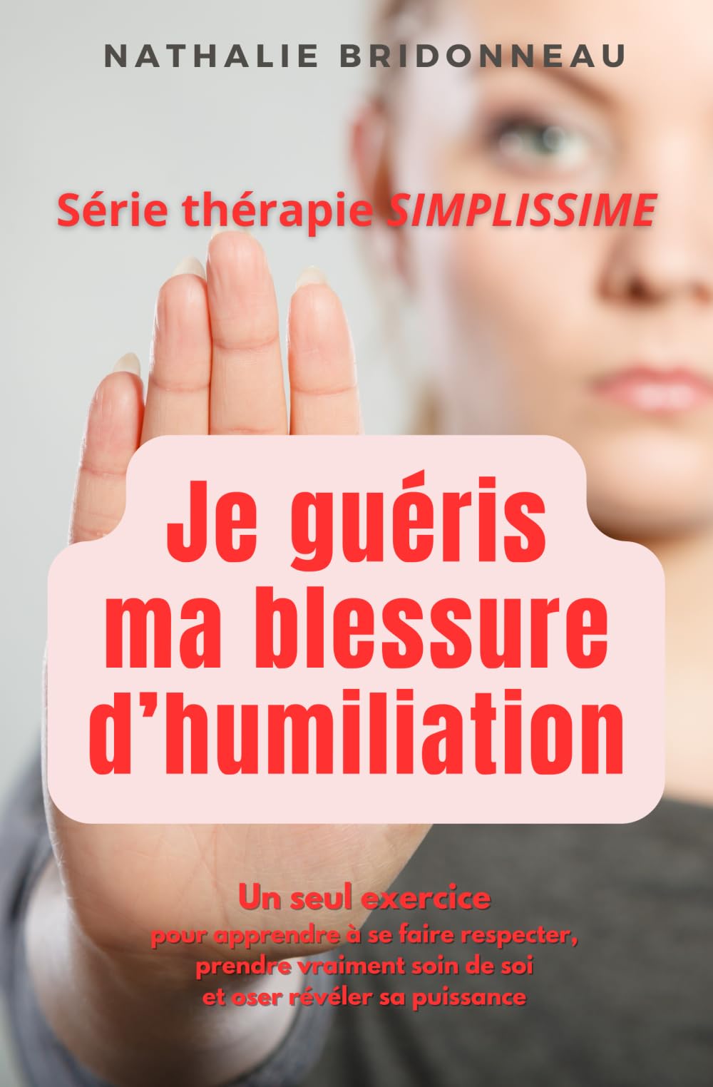 JE GUERIS MA BLESSURE D'HUMILIATION: Un seul exercice pour apprendre à se faire respecter, prendre vraiment soin de soi et oser révéler sa puissance ! book