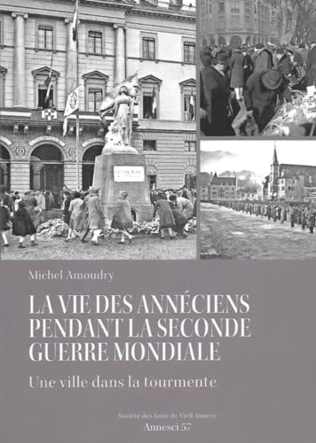 La vie des annéciens pendant la Seconde Guerre Mondiale: Une ville dans la tourmente Books