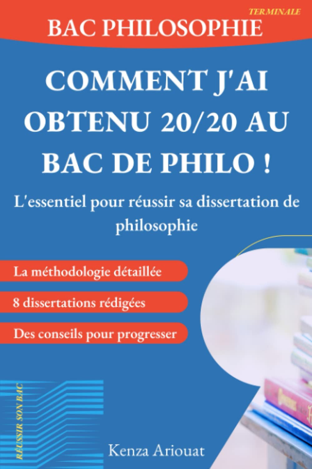 Bac philo - Comment j’ai obtenu 20/20 au Bac de Philo !: L’essentiel pour réussir sa dissertation de philosophie Philosophy