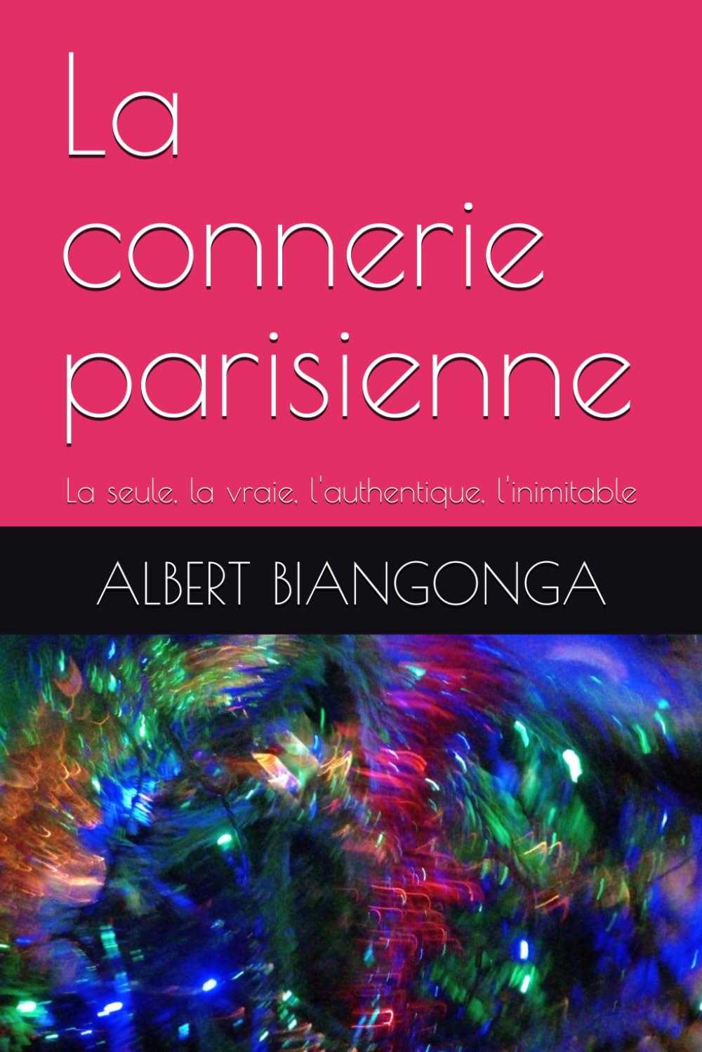 La connerie parisienne: La seule, la vraie, l'authentique, l'inimitable book