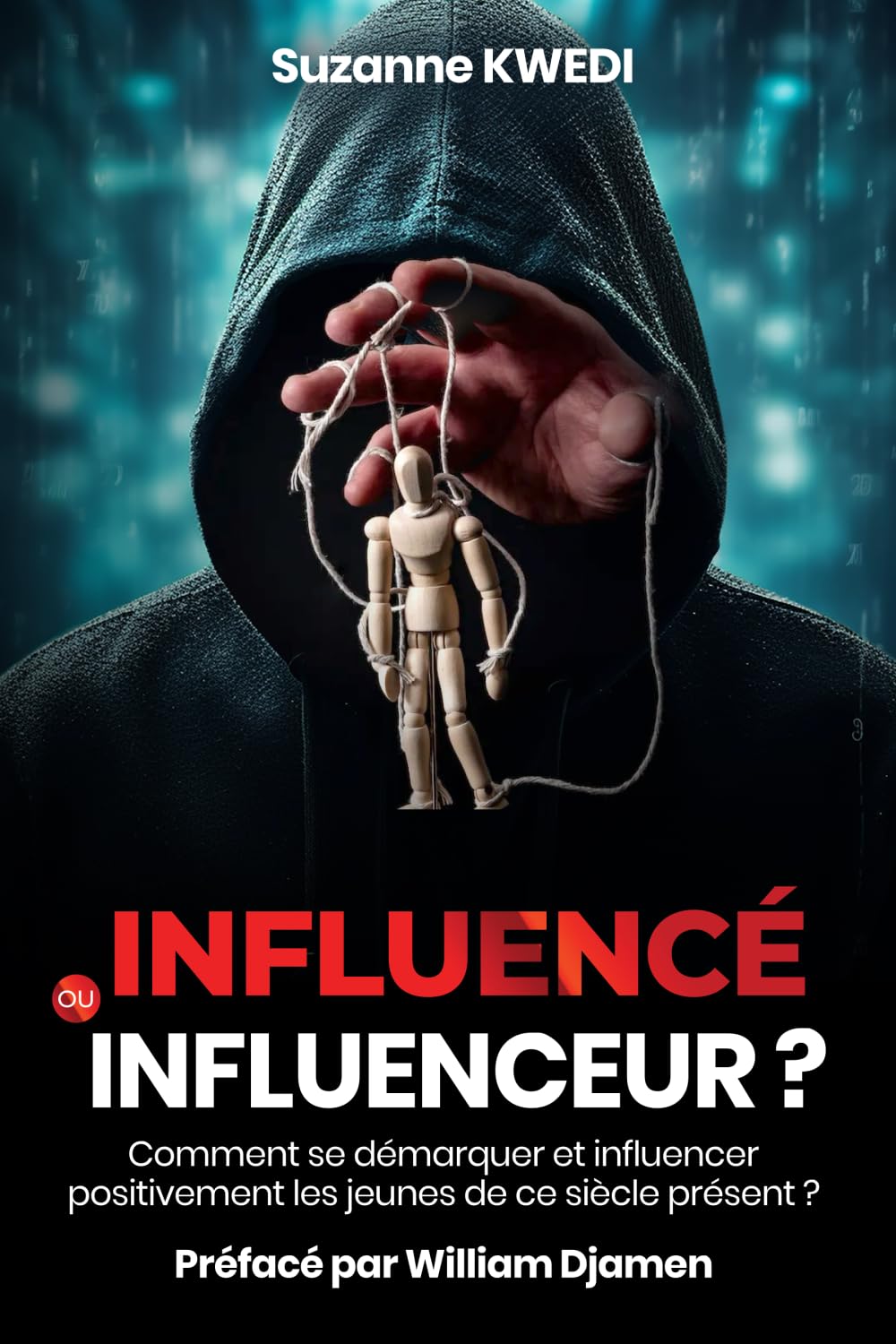 INFLUENCÉ OU INFLUENCEUR ? Comment se démarquer et influencer positivement les jeunes de ce siècle présent book