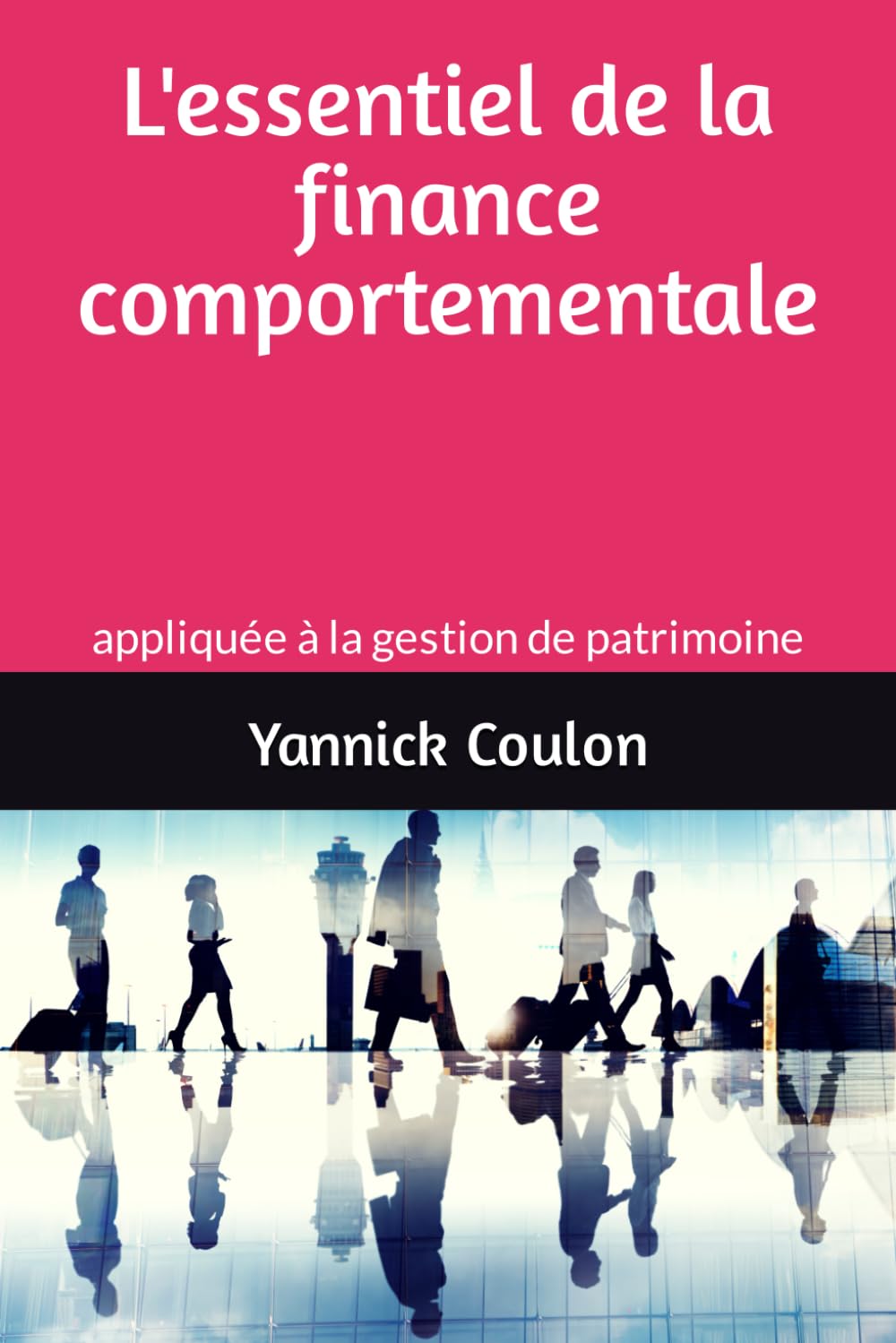 L'essentiel de la finance comportementale: appliquée à la gestion de patrimoine Business, Finance & Career